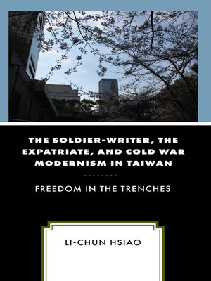 cover image of The Soldier-Writer, the Expatriate, and Cold War Modernism in Taiwan